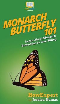 Monarch Butterfly 101: Learn About Monarch Butterflies In One Sitting