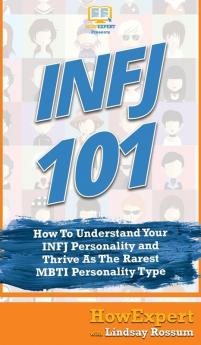 Infj 101: How to Understand Your Infj Personality and Thrive as the R