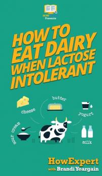 How to Eat Dairy When Lactose Intolerant