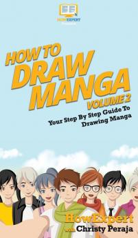 How To Draw Manga Volume 2: Your Step By Step Guide To Drawing Manga