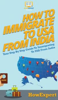 How To Immigrate To USA From India: Your Step By Step Guide To Immigrating To USA From India