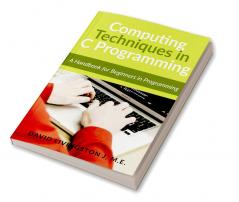 Computing Techniques in C Programming : Handbook for Beginners in Programming