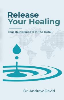 Release Your Healing: Your Deliverance Is In The Detail