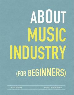 About Music Industry for Beginners : For the budding Sound Engineers Performers Content Creators and Educators