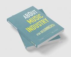 About Music Industry for Beginners : For the budding Sound Engineers Performers Content Creators and Educators