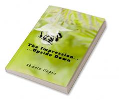 The Impression ... ...Upside Down : A Poetry Collection with a Difference