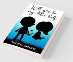 Will You Be My Better Half: Your Crush Has A Crush On You Story: Your Crush Has A Crush On You Story