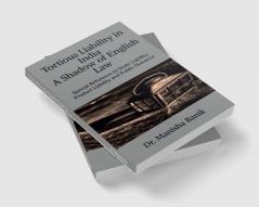 Tortious Liability In India A Shadow of English Law : Special Reference to State Liability Product Liability and Public Nuisance