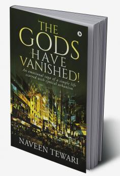 The Gods Have Vanished! : An emotional saga of a simple life scarred with cynical urbanism