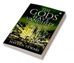 The Gods Have Vanished! : An emotional saga of a simple life scarred with cynical urbanism