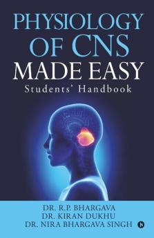 Physiology Of Cns Made Easy : Students' Handbook