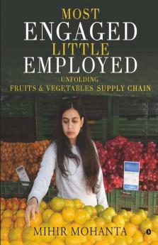 Most Engaged Little Employed : Unfolding Fruits And Vegetables Supply Chain