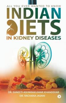 Indian Diets In Kidney Diseases All You Ever Wanted To Know