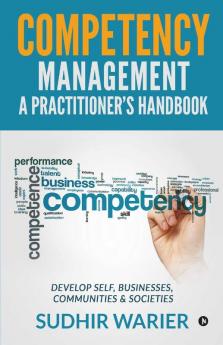 Competency Management – A Practitioner'S Handbook Develop Self Businesses Communities And Societies