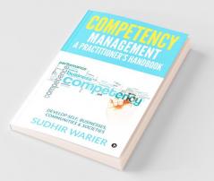 Competency Management – A Practitioner'S Handbook Develop Self Businesses Communities And Societies