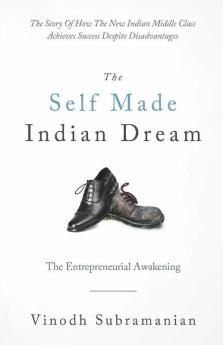 The Self Made Indian Dream : The Entrepreneurial Awakening