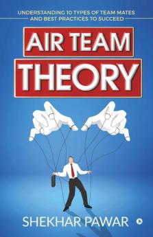 Air Team Theory : Understanding 10 Types Of Team Mates And Best Practices To Succeed