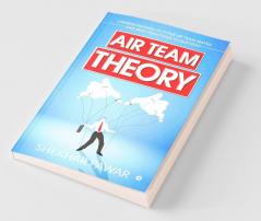 Air Team Theory : Understanding 10 Types Of Team Mates And Best Practices To Succeed