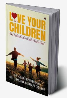 LOVE YOUR CHILDREN : The Essence of Good Parenting