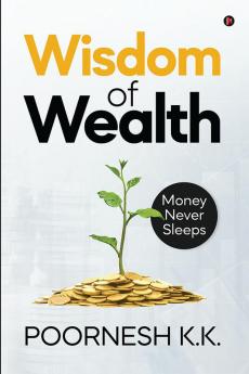 Wisdom of Wealth : Money Never Sleeps