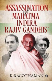 Assassination Of Mahatma – Indira – Rajiv Gandhis'