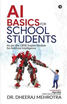 Ai Basics For School Students: As Per The Cbse Inspire Module For Artificial Intelligence