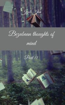Bezubaan thoughts of mind Part 11 (B&amp;W Edition)