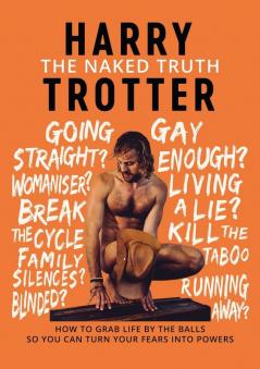 The Naked Truth: How to Grab Life by the Balls So You Can Turn Your Fears into Powers