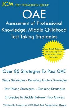 OAE Assessment of Professional Knowledge Middle Childhood - Test Taking Strategies: OAE 002 - Free Online Tutoring - New 2020 Edition - The latest strategies to pass your exam.