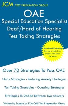 OAE Special Education Specialist Deaf/Hard of Hearing Test Taking Strategies: OAE 044 - Free Online Tutoring - New 2020 Edition - The latest strategies to pass your exam.