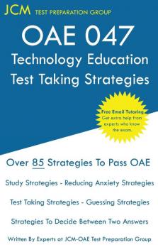 OAE 047 Technology Education Test Taking Strategies: OAE 047 - Free Online Tutoring - New 2020 Edition - The latest strategies to pass your exam.