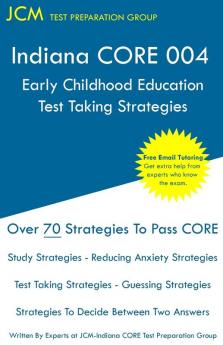 Indiana CORE Early Childhood Education - Test Taking Strategies: Indiana CORE 004 Developmental (Pedagogy) Area Assessments - Free Online Tutoring