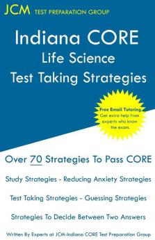 Indiana CORE Life Science - Test Taking Strategies: Indiana CORE 045 Exam - Free Online Tutoring