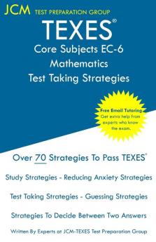 TEXES Core Subjects EC-6 Mathematics - Test Taking Strategies: TEXES 802 Exam - Free Online Tutoring - New 2020 Edition - The latest strategies to pass your exam.