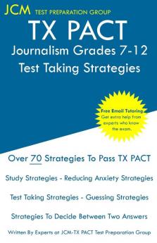 TX PACT Journalism Grades 7-12 - Test Taking Strategies: TX PACT 756 Exam - Free Online Tutoring - New 2020 Edition - The latest strategies to pass your exam.