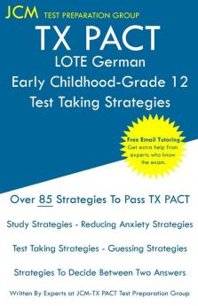 TX PACT LOTE German Early Childhood-Grade 12 - Test Taking Strategies: TX PACT 711 Exam - Free Online Tutoring - New 2020 Edition - The latest strategies to pass your exam.