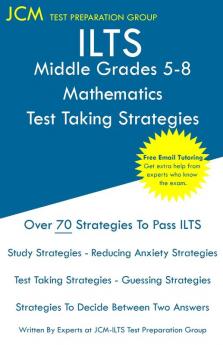 ILTS Middle Grades 5-8 Mathematics - Test Taking Strategies: ILTS 202 Exam - Free Online Tutoring - New 2020 Edition - The latest strategies to pass your exam.