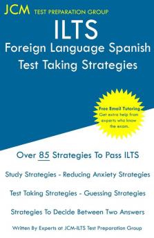 ILTS Foreign Language Spanish - Test Taking Strategies: ILTS 260 Exam - Free Online Tutoring - New 2020 Edition - The latest strategies to pass your exam.