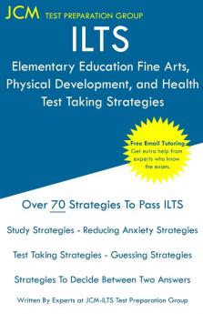 ILTS Elementary Education Fine Arts Physical Development and Health - Test Taking Strategies: ILTS 200 Exam - Free Online Tutoring - New 2020 Edition - The latest strategies to pass your exam.