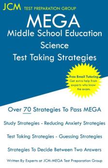 MEGA Middle School Education Science - Test Taking Strategies: MEGA 013 Exam - Free Online Tutoring - New 2020 Edition - The latest strategies to pass your exam.