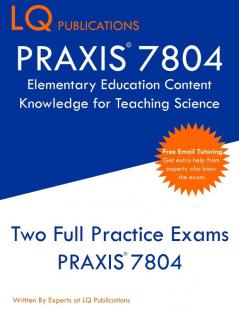 PRAXIS 7804 Elementary Education Content Knowledge for Teaching Science: PRAXIS 7804 - Free Online Tutoring - New 2020 Edition - Best Practice Exam Questions