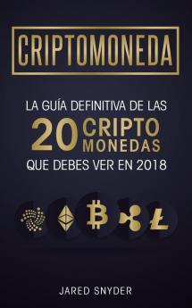 Criptomonedas: La Guía Definitiva De Las 20 Criptomonedas Que Debes Ver En 2018