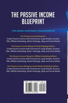 The Passive Income Blueprint: 4 Books in 1: Discover the Ways to Create Passive Income and Make Money Online with Ecommerce using Shopify Amazon FBA Affiliate Marketing Retail Arbitrage and eBay