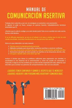 Manual de comunicación asertiva: Técnicas fáciles y exitosas para ganar confianza y el respeto que mereces. Mejora tus habilidades comunicativas y siente el poder de expresar tus ideas sin miedo