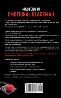 Masters of Emotional Blackmail: Understanding and Dealing with Verbal Abuse and Emotional Manipulation. How Manipulators Use Guilt Fear Obligation and Other Tactics to Control People