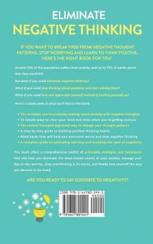 Eliminate Negative Thinking: How to Overcome Negativity Control Your Thoughts And Stop Overthinking. Shift Your Focus into Positive Thinking Self-Acceptance And Radical Self Love