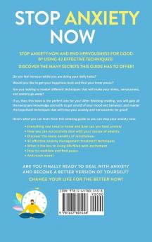 Stop Anxiety Now: End Nervousness for Good and Experience Relief With 42 Effective Anxiety Management Treatment Techniques. Get Your Happiness Back and Find Your Inner Peace