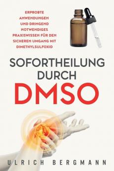 Sofortheilung durch DMSO: Erprobte Anwendungen und dringend notwendiges Praxiswissen für den sicheren Umgang mit Dimethylsulfoxid