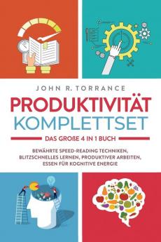 Produktivität Komplettset - Das große 4 in 1 Buch: Bewährte Speed-Reading Techniken | Blitzschnelles Lernen | Produktiver arbeiten | Essen für kognitive Energie (German Edition)