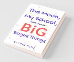 The Moon My School And Other Big Bogus Things